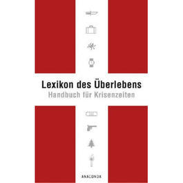 Lexikon des berlebens - Handbuch fr Krisenzeiten . Der Survival Klassiker