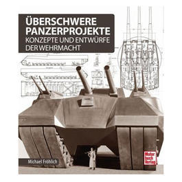 berschwere Panzerprojekte - Konzepte und Entwrfe der Wehrmacht