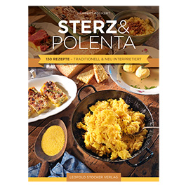 Sterz & Polenta - 130 Rezepte - traditionell & neu interpretiert