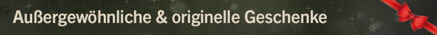 Au�ergew�hnliche Geschenkideen