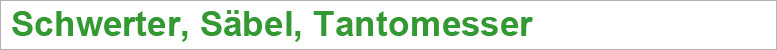 Schwerter, Säbel, Tantomesser Schwerter, Säbel, Tantomesser