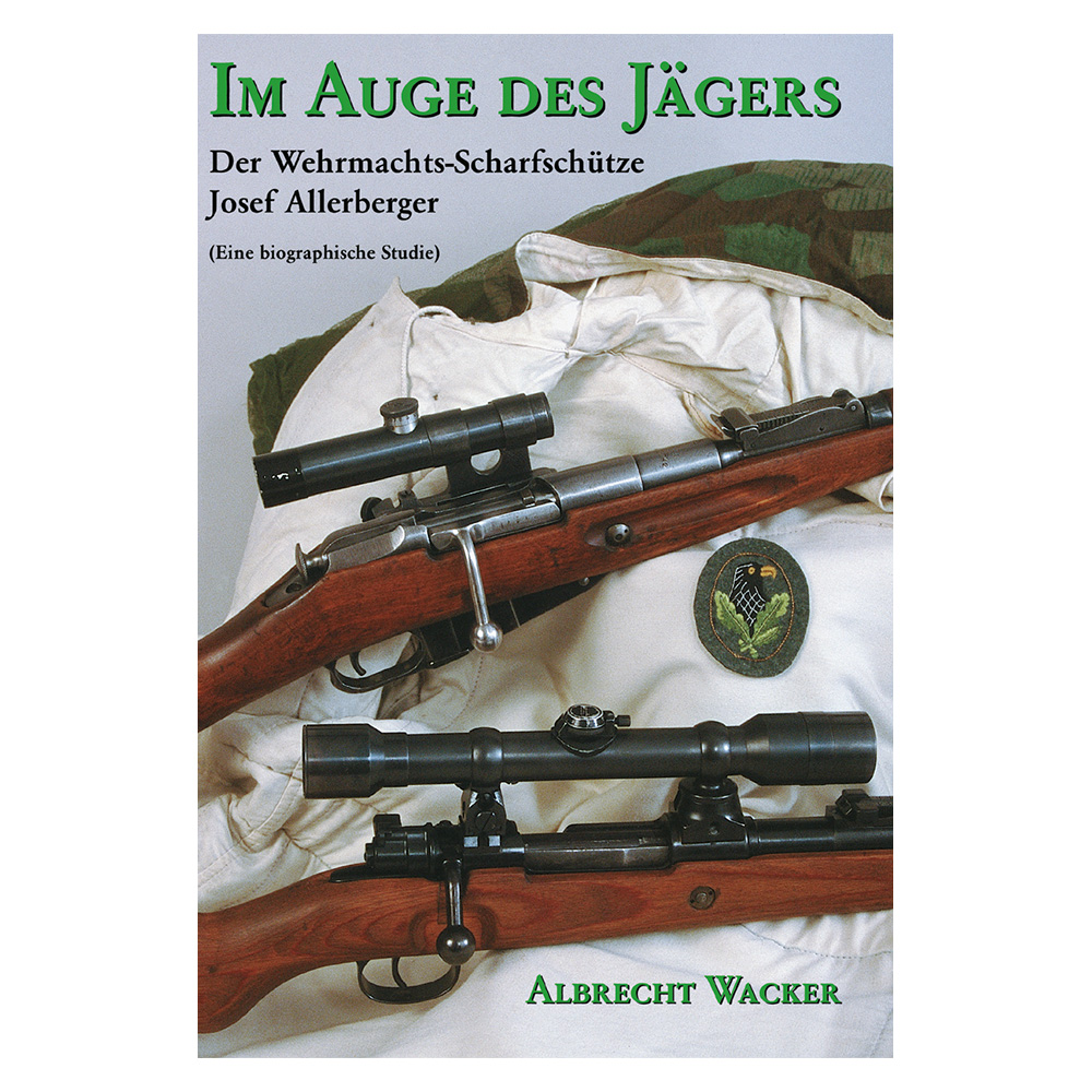 Im Auge des Jgers. Der Wehrmachtsscharfschtze Sepp Allerberger