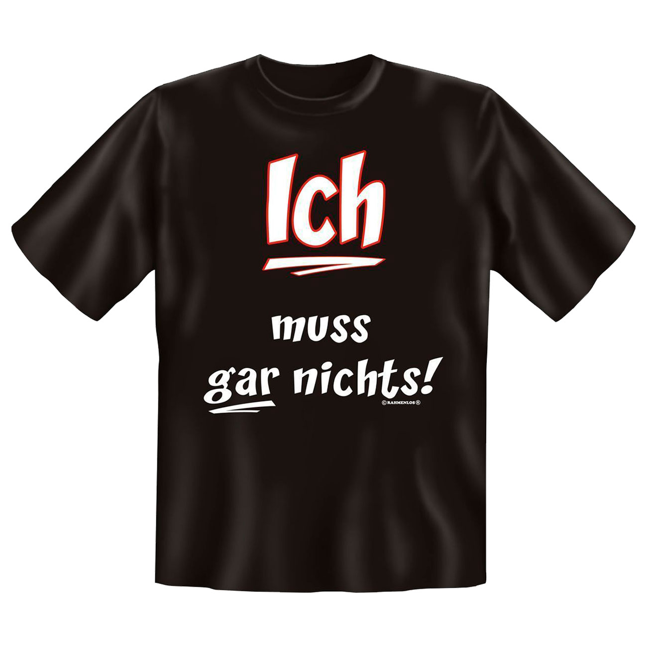 Rahmenlos T-Shirt Ich muss gar nichts