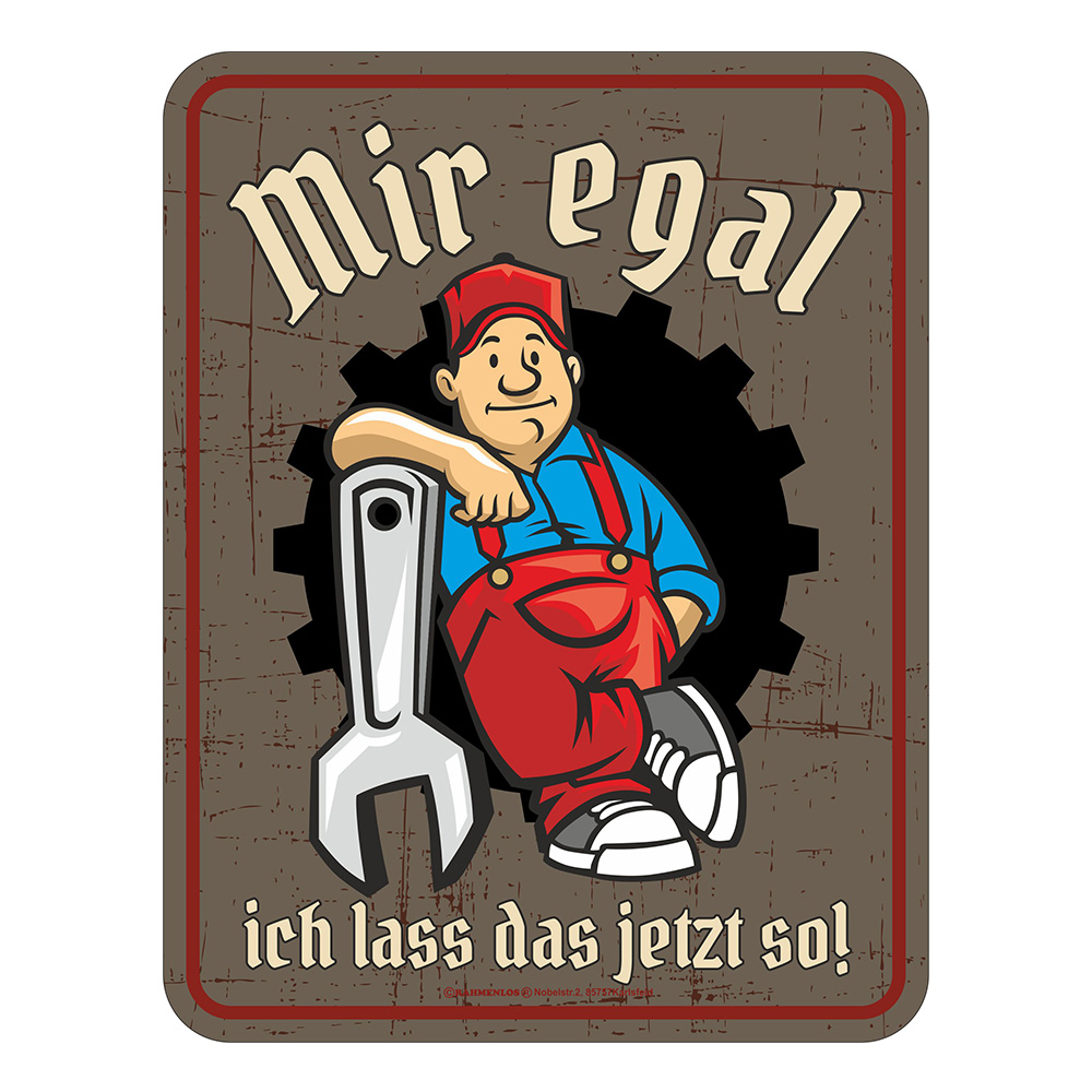 Blechschild Mir egal, ich lass das jetzt so!