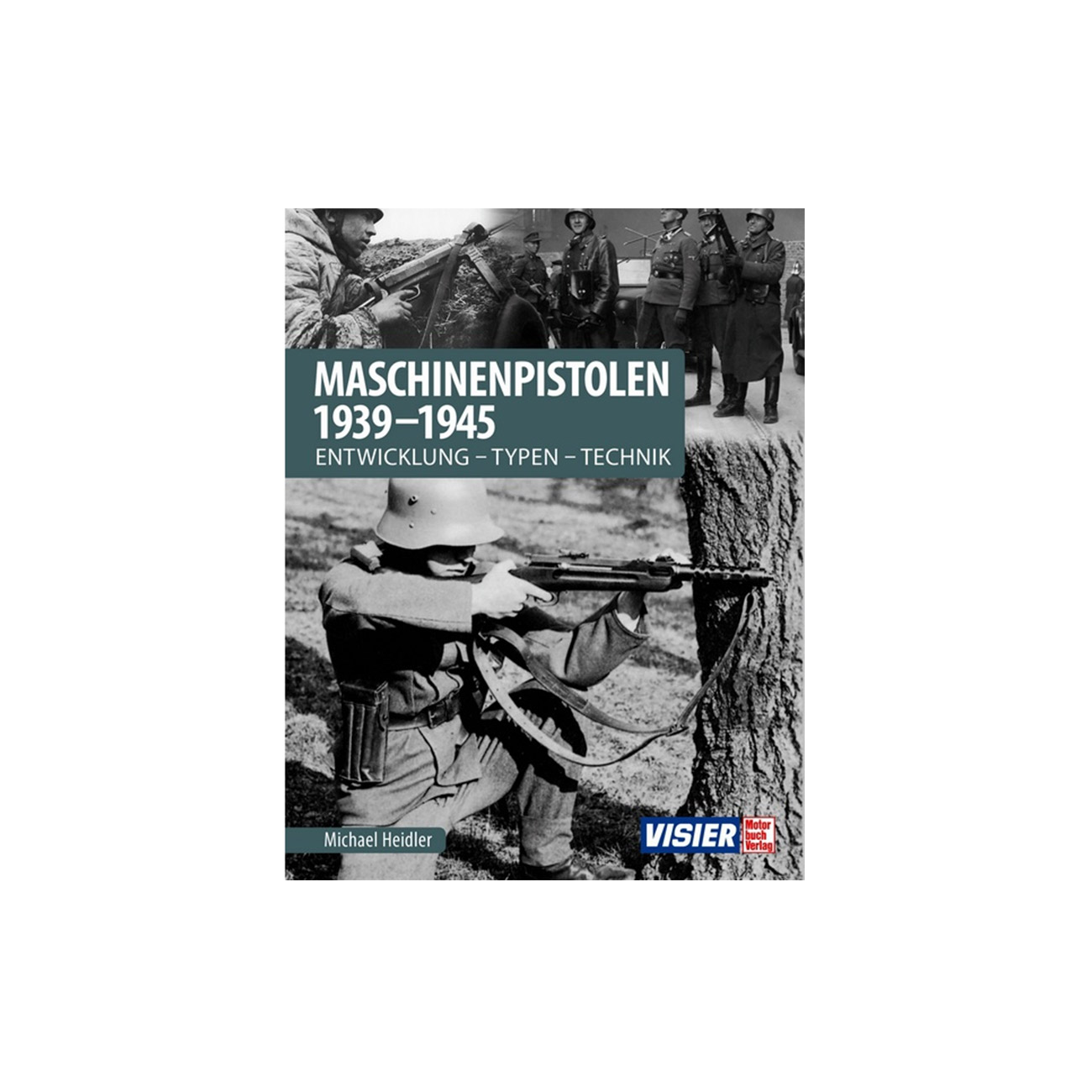 Maschinenpistolen 1939-1945 - Entwicklung, Typen, Technik