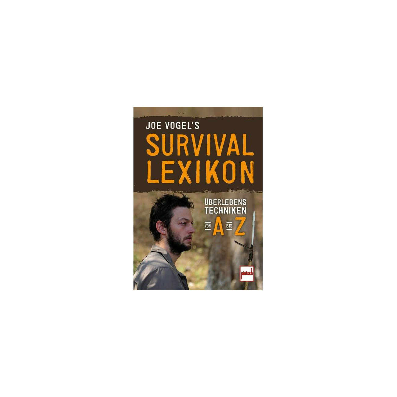 Joe Vogel`s Survival Lexikon - berlebenstechniken von A bis Z