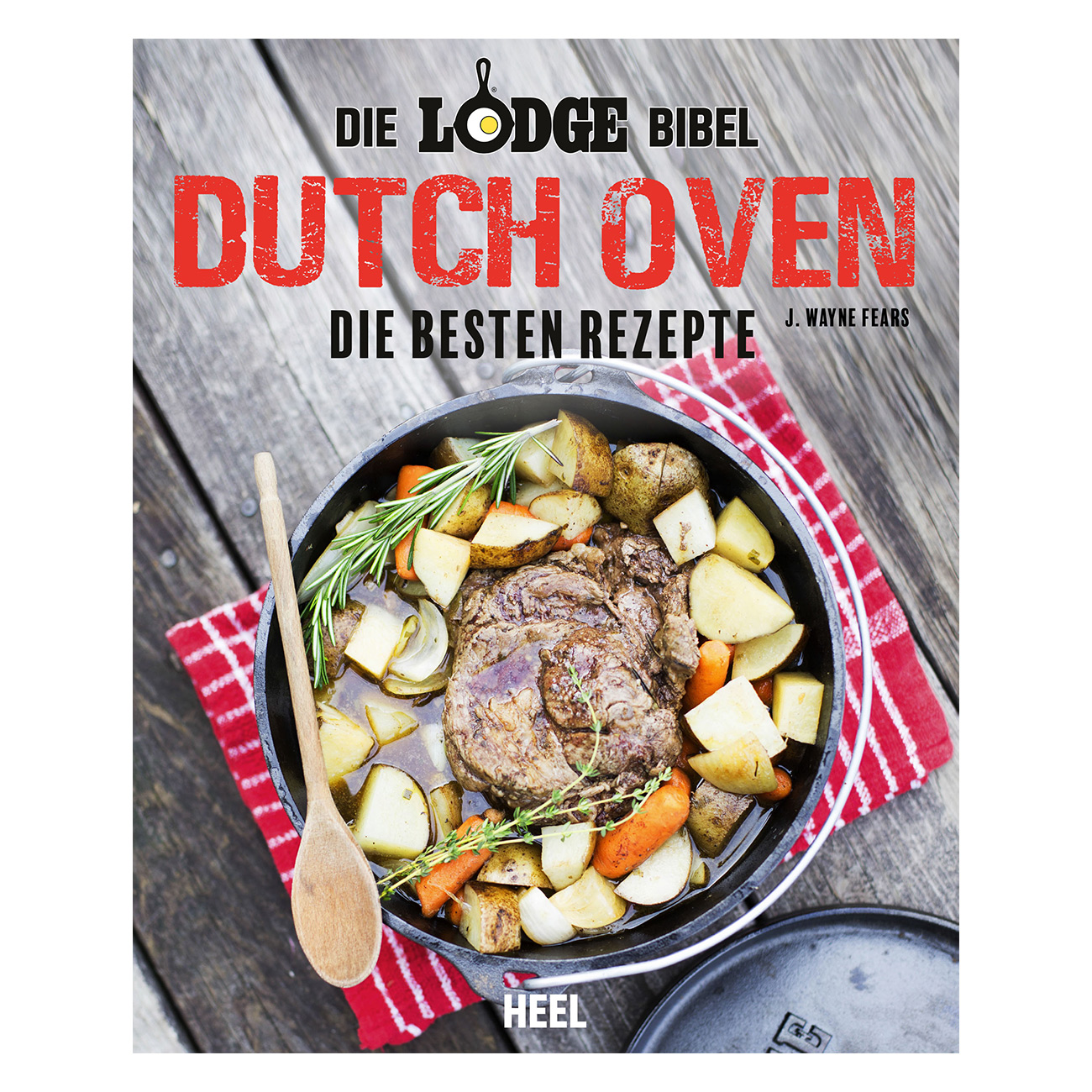 Die Lodge Bibel - Dutch Oven - Die besten Rezepte
