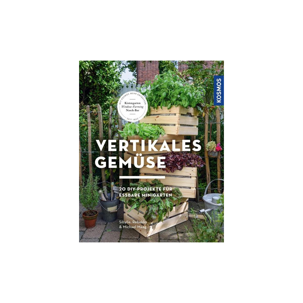 Vertikales Gemüse - 20 Do-It-Yourself Projekte für essbare Minigärten