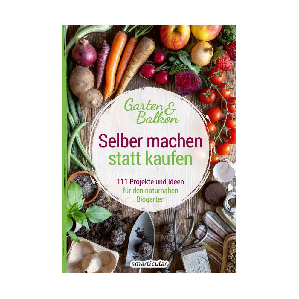 Selber machen statt kaufen - Garten und Balkon