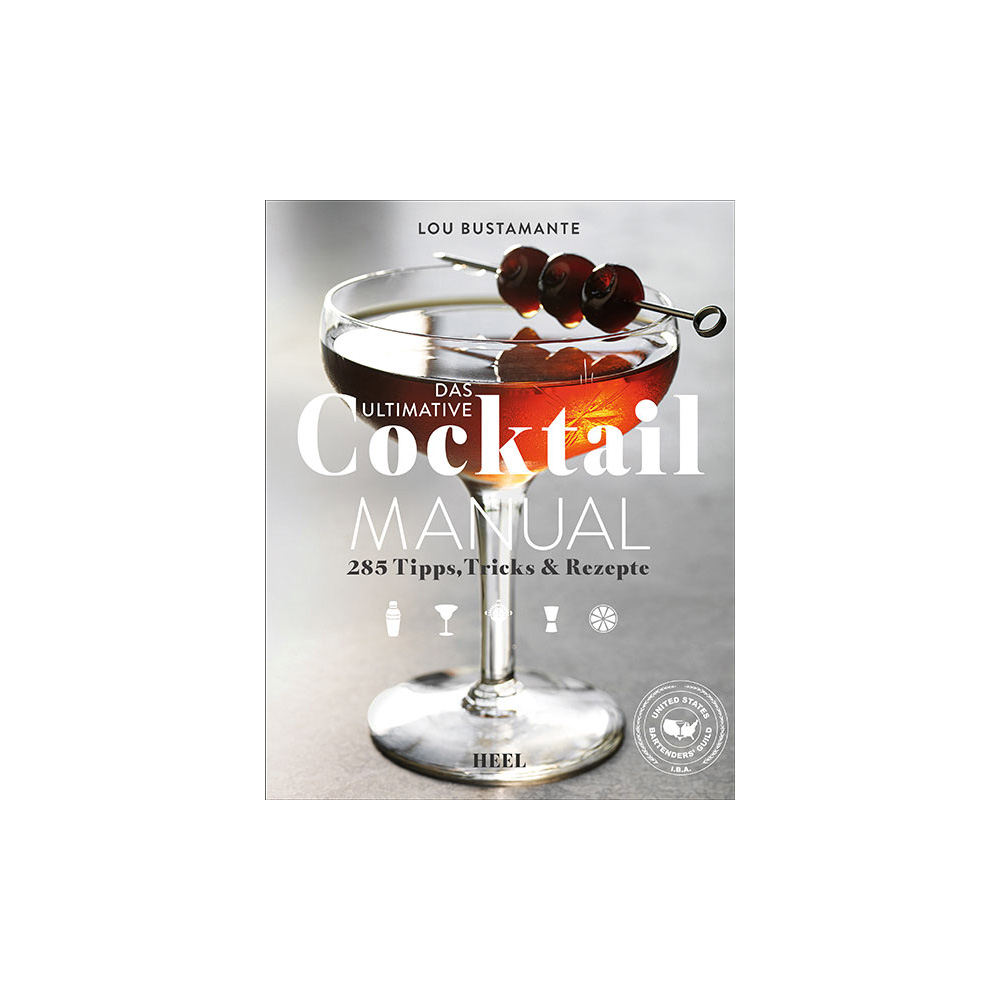 Das ultimative Cocktail Manual - 285 Tipps, Tricks & Rezepte