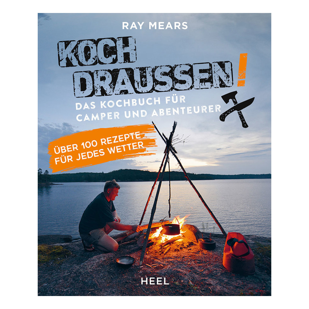 Koch drauen - Das Kochbuch fr Camper und Abenteurer mit ber 100 Rezepte fr jedes Wetter