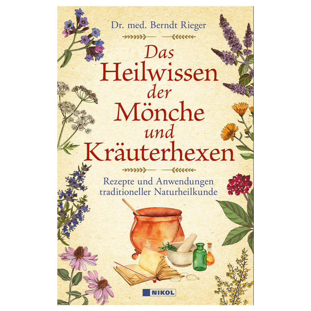 Das Heilwissen der Mnche und Kruterhexen - Rezepte und Anwendungen traditioneller Naturheilkunde