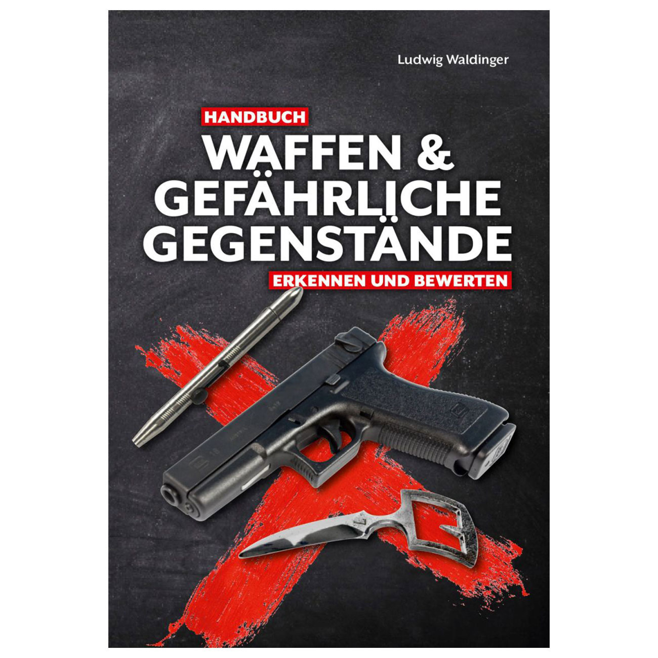 Handbuch Waffen und gef�hrliche Gegenst�nde erkennen und bewerten