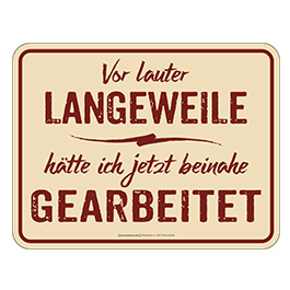 Blechschild Vor lauter Langeweile...