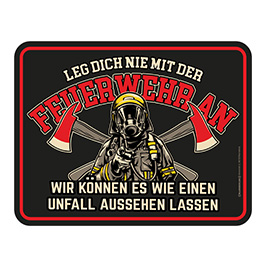 Blechschild Leg dich nicht mit der Feuerwehr an!