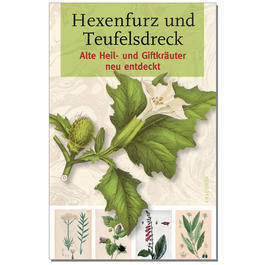 Hexenfurz & Teufelsdreck - Alte Heil- und Giftkruter neu entdeckt