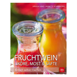 Fruchtwein, Likre, Most, Sfte - Einfach selber machen