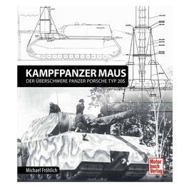 Panzerkampfwagen Maus - Der Überschwere Panzer Porsche Typ 205
