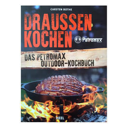 Draussen Kochen - Das Petromax Outdoor-Kochbuch