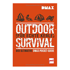 Outdoor Survival für echte Kerle - Der ultimative DMAX-Pocket-Guide