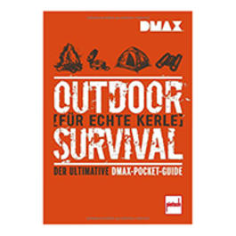 Outdoor Survival fr echte Kerle - Der ultimative DMAX-Pocket-Guide