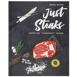 Just Steaks - Perfektion, Leidenschaft, Genuss
