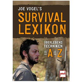 Joe Vogel`s Survival Lexikon - Überlebenstechniken von A bis Z