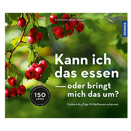 Kann ich das essen - oder bringt mich das um? Essbare und giftige Wildpflanzen erkennen