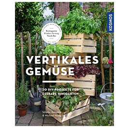 Vertikales Gemse - 20 Do-It-Yourself Projekte fr essbare Minigrten