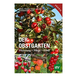 Der Obstgarten - Pflanzung, Pflege, Ernte
