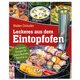 Leckeres aus dem Eintopfofen - Die besten Rezepte fr Gulaschkanone, Kessel & Co.