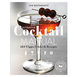 Das ultimative Cocktail Manual - 285 Tipps, Tricks & Rezepte