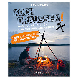 Koch drauen - Das Kochbuch fr Camper und Abenteurer mit ber 100 Rezepte fr jedes Wetter