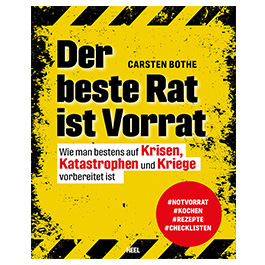 Der beste Rat ist Vorrat! - Wie man bestens auf Krisen, Katastrophen und Kriege vorbereitet ist.