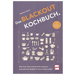 Das Blackout Kochbuch - Wie man ohne Strom kocht und was man für den Notfall im Haus haben sollte