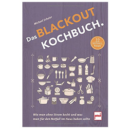 Das Blackout Kochbuch - Wie man ohne Strom kocht und was man fr den Notfall im Haus haben sollte