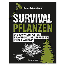 Survivalpflanzen - Die 100 wichtigsten Pflanzen zum berleben in der Wildnis