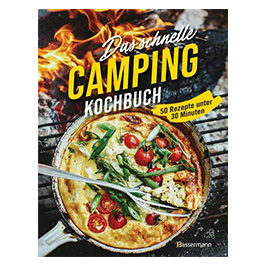 Das schnelle Camping Kochbuch - 50 Rezepte unter 30 Minuten