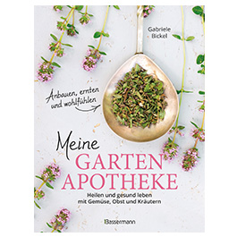 Meine Gartenapotheke - Heilen und gesund leben mit Gemse, Obst und Krutern