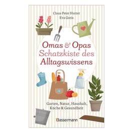 Omas & Opas Schatzkiste des Alltagswissens - Garten, Natur, Haushalt, Küche & Gesundheit