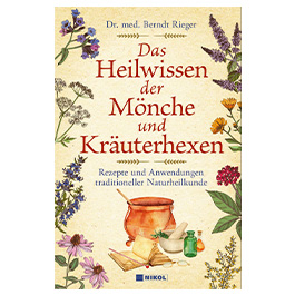 Das Heilwissen der Mnche und Kruterhexen - Rezepte und Anwendungen traditioneller Naturheilkunde