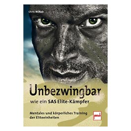 Unbezwingbar wie ein SAS Elite-Kmpfer - Mentales und krperliches Training der Eliteeinheiten