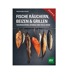 Fische ruchern, beizen & grillen - Tischruchern, Ofenbau und vieles mehr