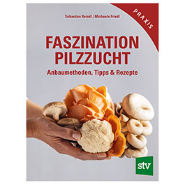 Faszination Pilzzucht - Anbaumethoden, Tipps & Rezepte