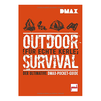Outdoor Survival fr echte Kerle - Der ultimative DMAX-Pocket-Guide