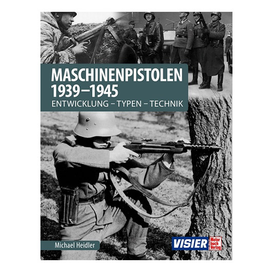 Maschinenpistolen 1939-1945 Michael Heidler Typen Entwicklung Technik