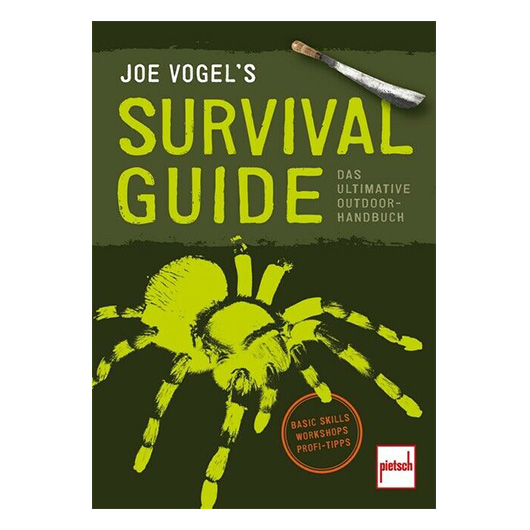 Joe Vogel's Survival Guide - Das ultimative Outdoor-Handbuch: Basic Skills, Workshops, Profi Tipps