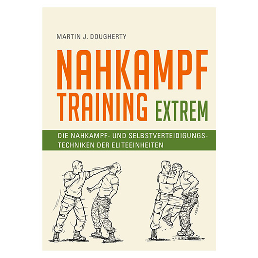 Buch Nahkampftraining extrem - der ultimative Leitfaden fr alle, die auf alles vorbereitet sein wollen