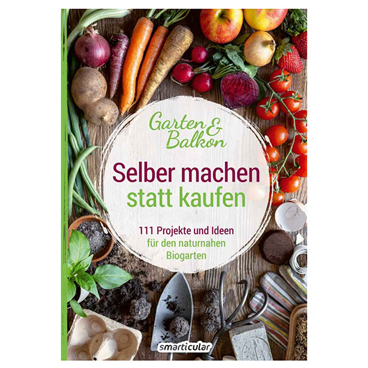 Selber machen statt kaufen - Garten und Balkon