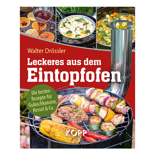 Leckeres aus dem Eintopfofen - Die besten Rezepte für Gulaschkanone, Kessel & Co.